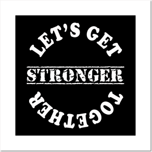 Lets Get Stronger Together Posters and Art